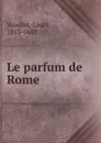 Le parfum de Rome - Louis Veuillot