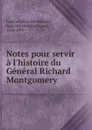 Notes pour servir a l.histoire du General Richard Montgomery - Faucher de Saint-Maurice