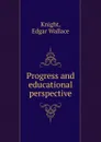 Progress and educational perspective - Edgar Wallace Knight