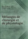 Melanges de chirurgie et de physiologie - Phil. Jos. Roux