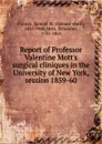 Report of Professor Valentine Mott.s surgical cliniques in the University of New York - Samuel Ward Francis