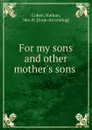 For my sons and other mother.s sons - Nathan Cohen
