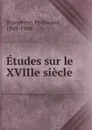 Etudes sur le XVIIIe siecle - Ferdinand Brunetière