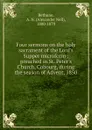 Four sermons on the holy sacrament of the Lord.s Supper microform - Alexander Neil Bethune