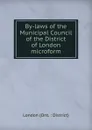 By-laws of the Municipal Council of the District of London microform - London Ont. District