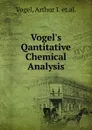 Vogel.s Qantitative Chemical Analysis - Arthur I. et. al. Vogel