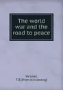 The world war and the road to peace - T.B. McLeod