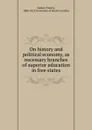 On history and political economy as necessary branches of superior education in free states - Francis Lieber