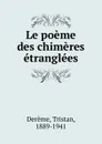 Le poeme des chimeres etranglees - Tristan Derème