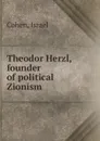 Theodor Herzl, founder of political Zionism - Israel Cohen