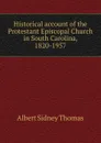 Historical account of the Protestant Episcopal Church in South Carolina, 1820-1957 - A.S. Thomas