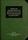 Essais sur l.enseignement en general, et sur celui des mathematiques en particulier - Silvestre Françoise Lacroix