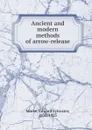 Ancient and modern methods of arrow-release - Edward Sylvester Morse