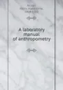 A laboratory manual of anthropometry - Harris Hawthorne Wilder