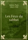 Les Feux du sabbat - Paul Adam