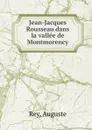 Jean-Jacques Rousseau dans la vallee de Montmorency - Auguste Rey