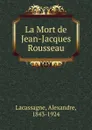 La Mort de Jean-Jacques Rousseau - Alexandre Lacassagne