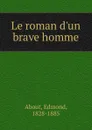 Le roman d.un brave homme - Edmond About