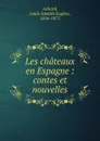 Les chateaux en Espagne - Louis Amédée Eugène Achard