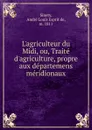 L.agriculteur du Midi. ou, Traite d.agriculture, propre aux departemens meridionaux - André Louis Esprit de Sinety