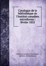 Catalogue de la bibliotheque de l.Institut-canadien microforme - Montréal