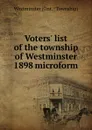 Voters. list of the township of Westminster 1898 microform - Westminster Ont. Township