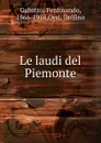 Le laudi del Piemonte - Ferdinando Gabotto