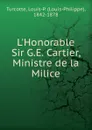 L.Honorable Sir G.E. Cartier - Louis-Philippe Turcotte