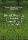 Henrik Ibsen og hans vaerker - Henrik Bernhard Jaeger