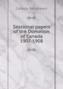 Sessional papers of the Dominion of Canada 1907-1908 - Canada. Parliament