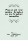 Physical and vocal training - Lewis Baxter Monroe