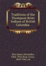 Traditions of the Thompson River Indians of British Columbia - James Alexander Teit