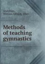 Methods of teaching gymnastics - William Gilbert Anderson