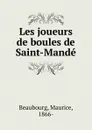Les joueurs de boules de Saint-Mande - Maurice Beaubourg