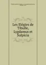 Les Elegies de Tibulle, Lygdamus et Sulpicia - Sulpicia Tibulle