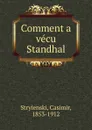 Comment a vecu Standhal - Casimir Stryienski