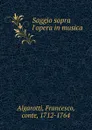 Saggio sopra l.opera in musica - Francesco Algarotti