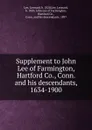 Supplement to John Lee of Farmington, Hartford Co., Conn. and his descendants, 1634-1900 - Leonard Lee