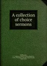 A collection of choice sermons - Johann Conrad Albertus Helffenstein