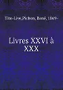 Livres XXVI a XXX - Pichon Tite-Live