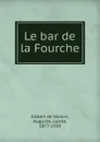 Le bar de la Fourche - Auguste Gilbert de Voisins