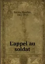 L'appel au soldat - Maurice Barrès