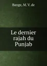 Le dernier rajah du Punjab - M.V. de Bange