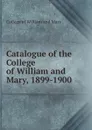 Catalogue of the College of William and Mary, 1899-1900 - College of William and Mary