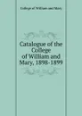 Catalogue of the College of William and Mary, 1898-1899 - College of William and Mary