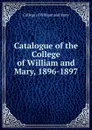 Catalogue of the College of William and Mary, 1896-1897 - College of William and Mary