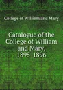 Annual cataloge. Session 1895-96 - College of William and Mary