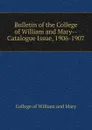 Bulletin of the College of William and Mary-Catalogue Issue - College of William and Mary