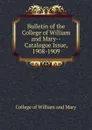 Bulletin of the College of William and Mary-Catalogue Issue, 1908-1909 - College of William and Mary