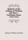 Bulletin of the College of William and Mary-Catalogue Issue, 1912-1913 - College of William and Mary